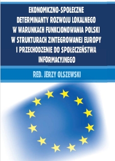 Ekonomiczno-społeczne determinanty rozwoju lokalnego w warunkach funkcjonowania Polski w strukturach zintegrowanej Europy i przechodzenia do społeczeństwa informacyjnego