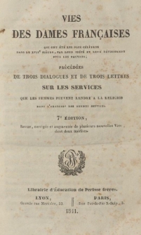Vies des dames fran&ccedil;aises, qui ont &eacute;t&eacute; les plus c&eacute;l&egrave;bres dans le XVIIe si&egrave;cle, par leur pi&eacute;t&eacute; et leur d&eacute;vouement pour les pauvres