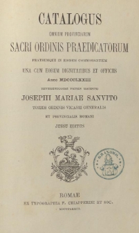 Catalogus omnium provinciarum sacri Ordinis Praedicatorum fratrumque in eisdem commorantium una cum eorum dignitatibus et officiis : anno 1873