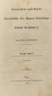 Actenstücke und Briefe zur Geschichte des Hauses Habsburg im Zeitalter Maximilian's I. Bd.1
