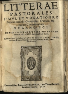 Litterae pastorales simul et vocatio pro Futuris comitijs Generalibus Fratrum Minorum Conventualium S. Francisci. Romae celebrandis proximo futuro Anno M. DC. XXIII. die tertia Mensis Iunij. / Reverendissimi Patris Fratris Iacobi Bagnacaballensis, Artium, & Sacrae Theologiae Doctoris, eiusdem Ordinis Generalis Ministri
