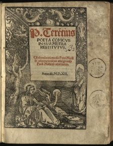 P. Tere[n]tius Poeta Comicvs In Sva Metra Restitvtvs : Cu[m] elucubratiunculis Petri Marsi & adnotationibus marginarijs Pauli Malleoi adornatus
