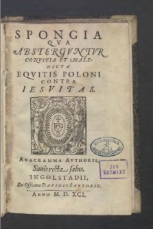 Spongia Qva Abstergvntvr Convitia Et Maledicta Eqvitis Poloni Contra Iesvitas / Anagramma Avthoris Sanis recta salus [i.e. Stanisław Reszka].