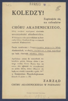 [Ulotka] : [Inc.:] Koledzy! zapisujcie się na członków Chóru Akademickiego, który swojemi występami uświetnia uroczystości akademickie. W bieżącym roku przewidziane są koncerty Chóru Akademickiego w różnych miastach Wielkopolski [...]