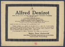 [Nekrolog] : [Incipit:] Śp. Alfred Denizot doktor filozofii, profesor zwyczajny fizyki doświadczalnej Uniwersytetu Poznańskiego od 1 kwietnia 1919 r. [...] zmarł we wtorek, dnia 23 lutego 1937 r., przeżywszy lat 63 [...] / Rektor, Senat Akademicki oraz Rada Wydziału matematyczno-przyrodnicz. Uniwersytetu Poznańskiego.