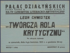[Afisz] : [Incipit:] Leon Chwistek "Twórcza rola krytycyzmu": po odczycie dyskusja: w czwartek, dnia 4-go kwietnia 1935 r. o godzinie 20-tej [...]