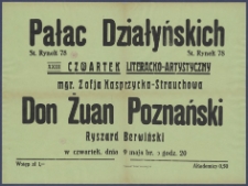 [Afisz] : [Incipit:] Pałac Działyńskich St. Rynek 78 : XXIII Czwartek literacko-artystyczny: mgr. Zofja Kasprzycka-Strauchowa: Don Żuan poznański Ryszard Berwiński: w czwartek, dnia 9 maja br. o godz. 20 [...]