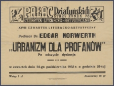 [Afisz] : [Incipit:] Pałac Działyńskich Stary Rynek 78 : XXVIII Czwartek literacko-artystyczny: Profesor dr. Edgar Norwerth "Urbanizm dla profanów": po odczycie dyskusja: w czwartek dnia 24-go października 1935 r. o godzinie 20-tej [...].