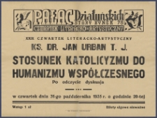 [Afisz] : [Incipit:] Pałac Działyńskich Stary Rynek 78 : XXIX Czwartek literacko-artystyczny: Ks. dr. Jan Urban T. J.: Stosunek katolicyzmu do humanizmu wspólczesnego: po odczycie dyskusja : w czwartek dnia 31 października 1935 r. o godzinie 20-tej [...].