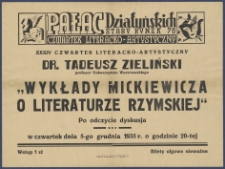 [Afisz] : [Incipit:] Pałac Działyńskich Stary Rynek 78 : XXXIV Czwartek literacko-artystyczny : dr. Tadeusz Zieliński profesor Uniwersytetu Warszawskiego "Wykłady Mickiewicza o literaturze rzymskiej": po odczycie dyskusja: w czwartek dnia 5-go grudnia 1935 r. o godzinie 20-tej [...]