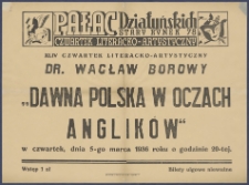 [Afisz]: [Incipit:] Pałac Działyńskich St. Rynek 78 : XLIV Czwartek literacko-artystyczny : Dr. Wacław Borowy "Dawna Polska w oczach Anglików" : w czwartek, dnia 5-go marca 1936 roku o godzinie 20-tej [...
