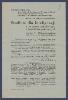 [Program] : [Incipit:] Pod protektoratem Jego Eminencji Ks. Kardynała Prymasa A. Hlonda Pana Pana Wojewody Maruszewskiego Dowódcy O. K. Gen. Knoll-Kownackiego odbędzie się w Poznaniu, w listopadzie 1936 r. : Studium dla inteligencji z zakresu alkohologii i zagadnień pokrewnych : godz. 19 - Collegium Medicum ulica Fredry nr 10 (sala Śniadeckiego) [...] / Polska Liga Przeciwalkoholow