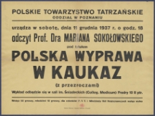 [Afisz] : [Incipit:] Polskie Towarzystwo Tatrzańskie Oddział w Poznaniu urządza w sobotę, dnia 1 grudnia 1937 r. o godz. 18 odczyt prof. dra Mariana Sokołowskiego pod tytułem Polska wyprawa w Kaukaz z przezroczami) [...