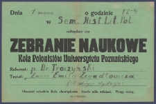 [Afisz] : [Incipit:] Dnia 1 marca o godzinie 12-tej w Sem. Hist. Lit. Pol. odbędzie się zebranie naukowe Koła Polonistów Uniwersytetu Poznańskiego Referent: p. dr. Troczyński temat: "Zmory Emila Zegadłowicza".
