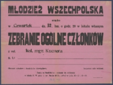 [Afisz] : [Incipit:] Młodzież Wszechpolska urządza w czwartek dn.12 bm. o godz. 20 w lokalu własnym zebranie ogólne członków z ref. kol. mgr. Kucnera n.t. [...].