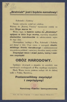 [Ulotka] : [Incipit:] "Bratniak" jest i będzie narodowy! Koleżanki i Koledzy! Termin wyborów został juz ustalony. Wybory do "Bratniej Pomocy" wyznaczone zostały na dzień 13-go marca br. [...] / Narodowy Komitet Samopomocowy.