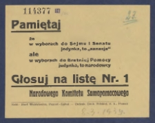 [Ulotka] : [Incipit:] Pamiętaj że w wyborach do Sejmu i Senatu jedynka do "sanacja" ale w wyborach do Bratniej Pomocy jedynka, to narodowcy [...] / Narodowy Komitet Samopomocowy.