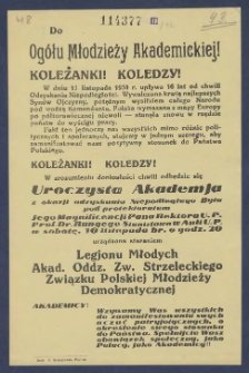 [Ulotka] : [Incipit:] Do ogółu modzież akademickiej! Koleżanki! Koledzy! W dniu 11 listopada 1934 r. upływa 16 lat od chwili odzyskania niepodłegłości [...] W zrozumieniu doniosłowści chwili odbędzie się uroczysta akademja z okazji odzyskania niepodłegłego bytu po protektoratem Jego Magnificencji Pana Rektora U. P. prof. dr Rungego Stanisława w Auli U. P. w sobotę, 10 listopada br. o godz. 20 urządzona staraniem Legjonu Młodych Akad. Oddz. Zw. Strzeleckiego Związku Polskiej Młodzieży Demokratycznej [...].