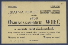 [Ulotka] : [Incipit:] Koleżanki! Koledzy! "Bratnia Pomoc" Stow. Studentek i Studentów Uniwersytetu Poznańskiego zwołuje drugi ogólnoakademicki wiec w sprawie opłat akademickich, który odbędzie się w czwartek, dnia 23 stycznia br. o godz. 12-tej [...].