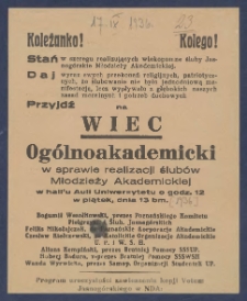 [Ulotka] : [Incipit:] Koleżanko! Kolego! Stań w szeregu realizujących wiekopomne śluby Jasnogórskie Młodzieży Akademickiej : Daj wyraz swoich przekonań religijnych, patriotycznych, że ślubowanie nie było jednodniową manifestacją, lecz wypływało z głębokich naszych zasad moralnych i potrzeb duchowych: Przyjdź więc na wiec ogólnoakademicki w sprawie realizacji ślubów Młodzieży Akademickiej w hall`u Auli Uniwersytetu o godz. 12 w piątek, dnia 13 bm.[...].