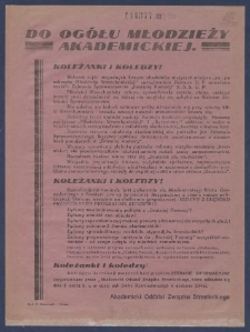 Do ogółu młodzieży akademickiej. : Koleżanki i Koledzy! : [Incipit:] Wskutek zajść niegodnych honoru akademika mających miejsce "na i po zebraniu Młodzieży Wszechpolskiej" zarządzeniem Rektora U.P. odwołane zostało Zebranie Sprawozdawcze "Bratniej Pomocy" S.S.S.U.P. [...] / Akademicki Oddział Związku Strzeleckiego.