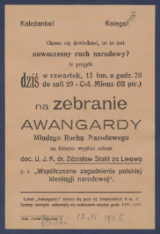 [Ulotka] : [Incipit:] Koleżanko! Kolego! Chcesz sie dowiedzieć, co to jest nowczesny ruch narodowy? to przyjdź dziś w czwartek, 12. bm. o godz. 20 do sali 29 - Col. Minus (III ptr.) na zebranie Awangardy Mlodego Ruchu Narodowego [...]