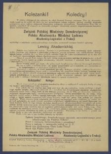 [Afisz] : [Incipit:] Koleżanki! Koledzy! W obliczu zbliżających się wybor&oacute;w do władz Bratniej Pomocy, wzywamy Was do skoncentrowania uwagi na tej pr&oacute;bie sił, kt&oacute;ra ma być sprawdzianem zasięgu zepsucia zdrowej psychiki akademika postępowca, przez wpływy miejscowej ekspozytury wojującego najconalizmu [...]