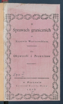 O sprawach granicznych w Xięstwie Warszawskiem dla obywateli i prawnik&oacute;w.