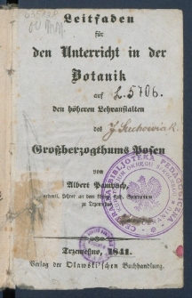 Leitfaden f&uuml;r den Unterricht in der Botanik auf den h&ouml;heren Lehranstalten des Grossherzogthums Posen.