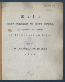 Rede Seiner Durchlaucht des F&uuml;rsten Radziwill Statthalers des K&ouml;nigs im Gro&szlig;herzogthums Posen gehalten am Huldigungstage den 3ten August 1815.