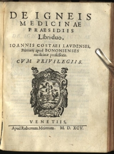 De Igneis Medicinae Praesidiis Libri duo, / Ioannis Costaei Lavdensis, Primarij apud Bononienses medeicinae professoris