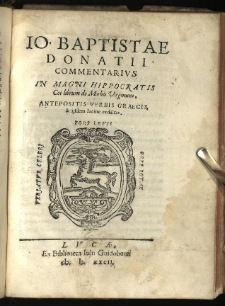 Io. Baptistae Donatii Commentarivs In Magni Hippocratis Coi librum de Morbis Virginum, Antepositis Verbis Graecis & ijsdem latine redditis