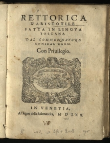 Rettorica d'Aristotile Fatta In Lingva Toscana Dal Commendatore Annibal Caro