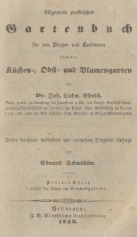 Allgemein praktisches Gartenbuch f&uuml;r den B&uuml;rger und Landmann &uuml;ber den K&uuml;chen-, Obst- und Blumengarten. T. 3