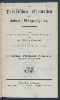 Die preu&szlig;ischen Gymnasien und h&ouml;heren B&uuml;rgerschulen : eine Zusammenstellung der Verordnungen, welche den h&ouml;heren Unterricht in diesen Anstalten umfassen.