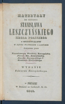 Materyały do historyi Stanislawa Leszczyńskiego krola polskiego.