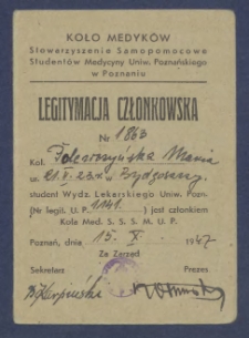 Legitymacja członkowska Nr ... : [Incipit:] Kol.... ur. student Wydz. Lekarskiego Uniw. Poznańskiego (nr legit U.P. ...) jest członkiem Koła Med. S.S.S.U.P. / Koło Medyk&oacute;w Stowarzyszenie Samopomocowe Student&oacute;w Medycyny Uniw. Poznańskiego w Poznaniu.