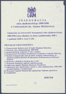 [Afisz] : [Incipit:] Inauguracja roku akademickiego 1989/90 w Uniwersytecie im. Adama Mickiewicza w Poznaniu : Zapraszam na uroczystość inauguracji roku akademickiego 1989/90, kt&oacute;ra odbędzie się dnia 2 października 1989 r. p godz. 10.00 w Auli UAM [...] / Rektor.