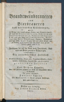 Die Brandtweinbrennerey und Bierbrauerey nach den neuesten Erfahrungen, worin die Anlage einer zweckm&auml;ssigen Brenn- und Brauerey sowohl, als auch das Brandtweinbrennen, Destilliren aller doppelten Brandtweine, Aquavite und Liqueure, so wie auch alle Arten von fremden Bieren, Porter, englische Ale, Braunschweiger Mumme, Mannheimer und dgl. mehr, in jeder Gegend und mit jedem Wasser acht zu brauen, zu bearbeiten und &uuml;berhaupt auch zu conserviren gelehrt wird pp.pp als Fortsetzung der auf der Reise durch Deutschland, Russland und Polen gemachten Erfahrungen : ein unentbehrliches Handbuch f&uuml;r Brandtweinbrenner, Bierbrauer, Brandtweinschenker, Destillateurs, Landwirthe , Guthsbesitzer und Oekonomen praktischen Inhalts.