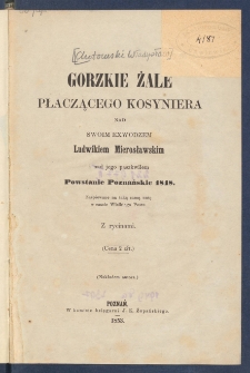 Gorzkie żale płaczącego kosyniera nad swoim exwodzem Ludwikiem Mierosławskim i nad jego paszkwilem : powstanie poznańskie 1848 : zaśpiewane na taką samą nutę w czasie Wielkiego Postu.