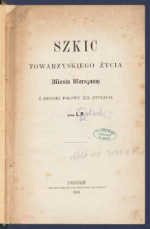Szkic towarzyskiego życia miasta Warszawy z drugi&eacute;j połowy XIX. stulecia.