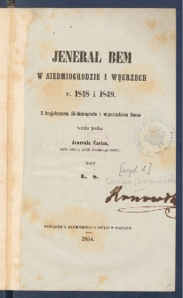 Jenerał Bem w Siedmiogrodzie i Węgrzech, r. 1848 i 1849 : z krajobrazem Siedmiogrodu i wizerunkiem Bema.