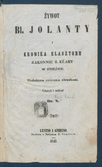 Żywot bł. Jolanty i Kronika klasztoru zakonnic ś. Klary w Gnieźnie.