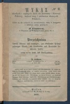 Wykaz rzadkich i ważnych dzieł do literatury i historyi Polski&eacute;j, tudzież map i portret&oacute;w sławnych Polak&oacute;w, kt&oacute;re są do nabycia za umiarkowaną cenę w Księgarni i Składzie Sztuk Pięknych J. Lissnera w Poznaniu na Wilhelmowskim placu Nr. 5. = Verzeichniss sowohl seltener und wichtiger, zur Geschichte Polens geh&ouml;riger Werke, als Landkarten und Portraits ber&uuml;hmter Polen welche in der Buch und Kunsthandlung des J. Lissner in Posen, Wilhelmsplatz, No. 5 zu haben sind.