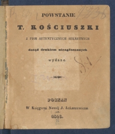 Powstanie T. Kościuszki: z pism autentycznych sekretnych dotąd drukiem nieogłoszonych wydane.