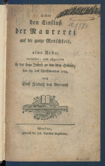 Ueber den Einflu&szlig; der Maurerei auf die ganze Menschheit : eine Rede, verfasset, und abgelesen in der Loge Joseph zu den drey Helmen, den 29 des Christmondes 1783.