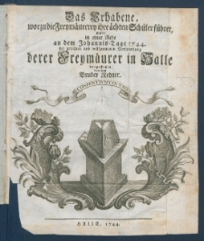 Das Erhabene, worzu die Freym&auml;urerey ihre &auml;chten Sch&uuml;ler f&uuml;hret, wurde in einer Rede an dem Johannis-Tage 1744. der gerechten und vollkommenen Versammlung derer Freym&auml;urer in Halle vorgestellt.