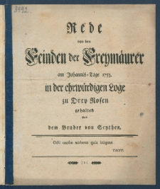 Rede von den Feinden der Freym&auml;urer am Johannis=Tage 1753 in der ehrw&uuml;rdigen Loge zu Drey Rosen.