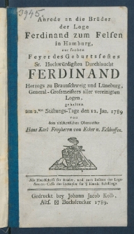 Anrede an die Br&uuml;der der Loge Ferdinand zum Felsen in Hamburg, zur frohen Feyer des Geburtsfestes Sr. Hochw&uuml;rdigsten Durchlaucht Ferdinand Herzogs zu Braunschweig und L&uuml;neburg, General-Grossmeisters aller vereinigten Logen, gehalten am 2.ten Stiftungs-Tage den 12. Jan. 1789.