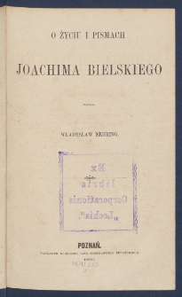 O życiu i pismach Joachima Bielskiego.